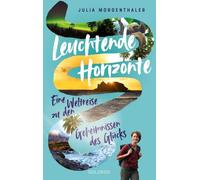 Leuchtende Horizonte: Eine Weltreise zu den Geheimnissen des Glücks
