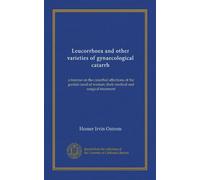 Leucorrhoea and other varieties of gynaecological catarrh: a treatise on the catarrhal affections of the genital canal of women; their medical and surgical treatment