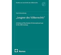 'Leugner des Völkerrechts': A History of the Denial of International Law in the 19th Century: 47