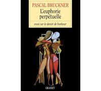 L'EUPHORIE PERPETUELLE.: Essai sur le devoir de bonheur