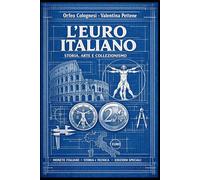 L'Euro Italiano: Storia, Arte e Collezionismo: Guida Completa alle Monete in Euro Emesse in Italia, dalle Origini a Oggi