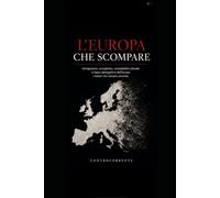 L'EUROPA CHE SCOMPARE: Immigrazione, accoglienza, compatibilità culturale e futuro demografico dell'Europa: i numeri che nessuno racconta