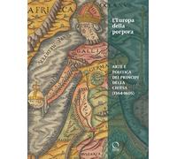 L'Europa della porpora. Arte e politica dei principi della Chiesa (1564-1605). Ediz. italiana e inglese (Saggi in officina)