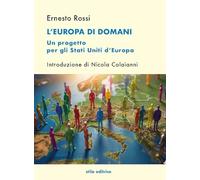 L'Europa di domani. Un progetto per gli Stati Uniti d’Europa. Ediz. per la scuola