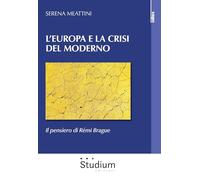 L'Europa e la crisi del Moderno. Il pensiero di Rémi Brague (Cultura)