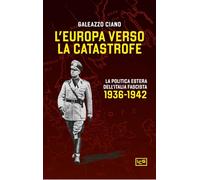 L'Europa verso la catastrofe. La politica estera dell'Italia fascista. 1936-1942 (Biblioteca)