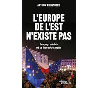 L'Europe de l'Est n'existe pas: Ces pays oubliés où se joue notre avenir