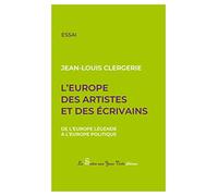 L'Europe des artistes et des écrivains: De l'Europe légende à l'Europe