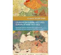 L'EUROPE EN GUERRE 1917-1923. EUROPE AT WAR 1917-1923.: Quand les empires disloqués par la guerre et la révolution donnent naissance à des États-nations.