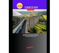 L'Europe en train 2026: Le guide ultime du voyage en train : itinéraires pittoresques, villes emblématiques et aventures transfrontalières sans encombre: 70 (Explore the World by Train in 2026)