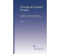L'Europe et la Jeune Turquie: Les aspects nouveaux de la question d'Orient. (Avec deux cartes dans le texte)