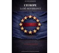 L'Europe : la Dé-Renaissance: Un essai civilisationnel sur le déclin et les conditions d'un renouveau
