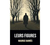 Leurs Figures: Édition Intégrale | Annotée d'une Biographie de Maurice Barrès