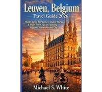 LEUVEN, BELGIUM TRAVEL GUIDE 2026: Hidden Gems, Beer Culture, Student Energy & Smart Travel Tips for Exploring Belgium’s Most Underrated City