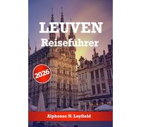 Leuven Reiseführer 2026: Entdecken Sie historische Sehenswürdigkeiten, belgische Küche, Craft-Bier, Feste, Tagesausflüge und authentische lokale Erlebnisse.