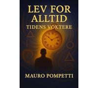Lev evig: Tidsforvalterne (Live Forever - I Custodi del Tempo - Libro 1 della Saga Visionaria)