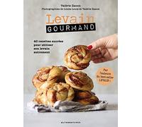 Levain gourmand: 40 recettes sucrées pour utiliser son levain autrement