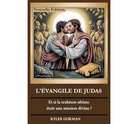 L'ÉVANGILE DE JUDAS: Et si la trahison ultime était une mission divine ?