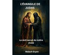 L'Évangile de Judas: Le récit secret du traître choisi