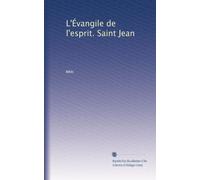 L'Évangile de l'esprit. Saint Jean
