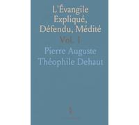 L'Évangile Expliqué, Défendu, Médité: Exposition de la Vie de Jésus-Christ d'Après les Évangiles