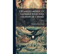 L'Évangile mÃ(c)ditÃ(c), et distribuÃ(c) pour tous les jours de l'annÃ(c)e