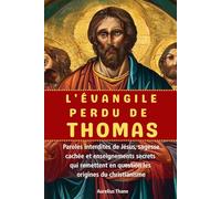 L'ÉVANGILE PERDU DE THOMAS: Paroles interdites de Jésus, sagesse cachée et enseignements secrets qui remettent en question les origines du christianisme