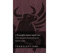 L'Évangile selon saint Luc / The Gospel According to Saint Luke (La Bible / The Bible): Tranzlaty Français English