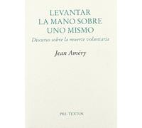 Levantar La Mano Sobre Uno Mismo: Discurso Sobre La Muerte Volunt Aria