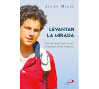 Levantar la mirada: Vida del Beato Carlo Acutis, «el apóstol de los milenials» (Teselas)