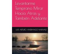 Levantarme Temprano Mirar Hacia Atras y También Adelante (LA LUCHA DE BUSCARME A MISMO)