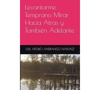 Levantarme Temprano Mirar Hacia Atras y También Adelante (LA LUCHA DE BUSCARME A MISMO)