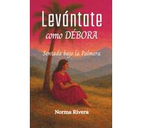 Levántate como Débora: sentada bajo la palmera (Serie Levántate como Débora)
