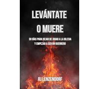 LEVÁNTATE O MUERE: 30 Días para Dejar de Jugar a la Iglesia y Empezar a Ser un Guerrero