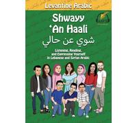Levantine Arabic: Shwayy 'An Haali: Listening, Reading, and Expressing Yourself in Lebanese and Syrian Arabic: 1 (Shwayy 'An Haali Series)