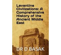 Levantine Civilizations: A Comprehensive History of the Ancient Middle East (The Complete World of Ancient Civilizations)