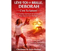 LÈVE-TOI ET BRILLE, DEBORAH - C'est Ta Saison!: “Le Combat Spirituel de la Femme Pour Sauver Son Mariage”