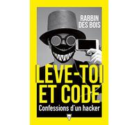 Lève-toi et code: Confessions d'un hacker