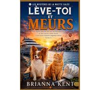Lève-toi et meurs: Une enquête policière cosy avec un chien détective, un chef cuisinier célèbre décédé et des secrets insulaires longtemps enfouis (Livre 1) (Les Mystères de la Miette Salée)