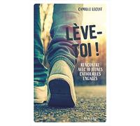 Lève-toi ! Rencontre avec 10 jeunes catholiques engagés (TEMOIGNAGES ET BIOGRAPHIES)