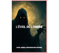 l'Éveil de l'Ombre : Votre Journal d'Introspection Profonde: 100 pages pour explorer votre part d'ombre et transformer vos blocages (Format 6x9)