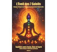 L'Éveil des 7 Soleils: Voyage à travers les Chakras et la Conscience Universelle