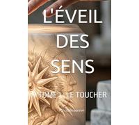 L'ÉVEIL DES SENS: TOME 1 : LE TOUCHER (L'ÉVEIL DES SENS : Six sens, six éveils)