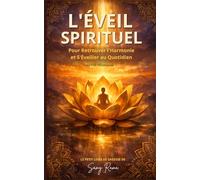 l'eveil spirituel: Pour Retrouver l'Harmonie et S'Éveiller au Quotidien