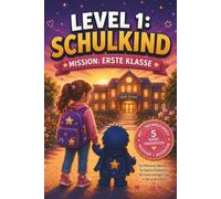 LEVEL 1: SCHULKIND: Mission: Erste Klasse | Mitmachbuch zur Einschulung mit Rätseln, Spielen und stärkenden Übungen