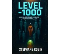 LEVEL -1000: A Science Fiction Thriller About Consciousness, Identity, and the Price of Freedom