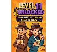 Level 11 Unlocked: Jokes Every 11-Year-Old Needs To Know: Hilarious Jokes, Riddles, “Would You Rather” Questions, Challenges and Funny Comebacks for ... Fun Facts for Kids - Ages 6, 7, 8 & Beyond!)