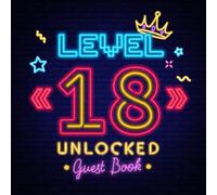 Level 18 Unlocked - Guest Book: Great for 18th Gamer Birthday Party Decorations, Birthday Gifts for men and women - 18 Years - Neon Guestbook with beautiful pages for Messages and Photos of Guests