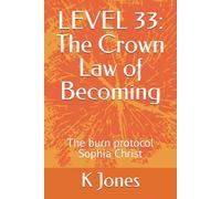 LEVEL 33: The Crown Law of Becoming: The burn protocol Sophia Christ