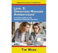 Level 5 Operations Manager Apprenticeship: A concise guide to the Operations Manager Standard: 6 (Apprenticeship Companion)